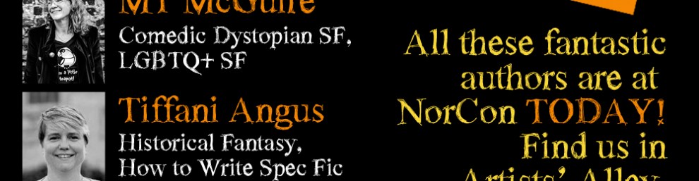 Picture advertising Nor con comicon appearence from a group of authors. It is a black background with with 6 author photos along the left hand side and the nor con eyes logo in bright yellow and white on the right. Text reads: Rachel Churcher YA Dystopia, YA LGBTQ+ Children's Books, SF Julia Blake Fantasy, Steampunk, YA, SF MT McGuire Comedic Dystopian SF, LGBTQ+ SF Tiffani Angus Historical Fantasy, How to Write Spec Fic Trilby Black Graphic Novels, Zombie Detective Noir Josh Winning (Saturday only) Contemporary Horror NOR CON All these fantastic authors are at NorCon TODAY! Find us in Artists' Alley, opposite the guest signing tables. See you there! 27th-28th September Norfolk Showground Arena Norwich, UK